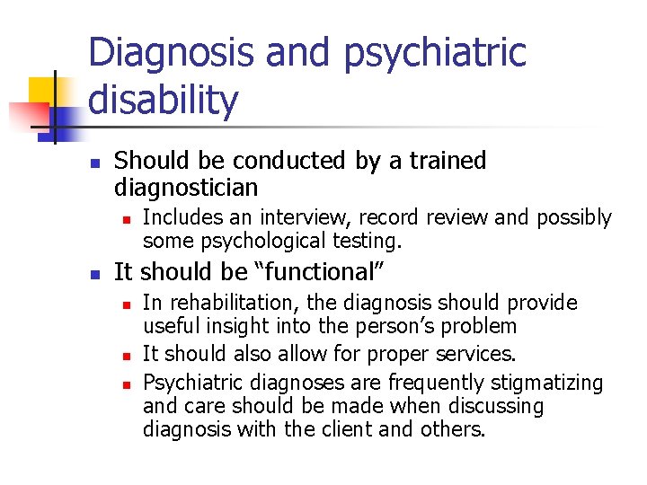 Diagnosis and psychiatric disability n Should be conducted by a trained diagnostician n n