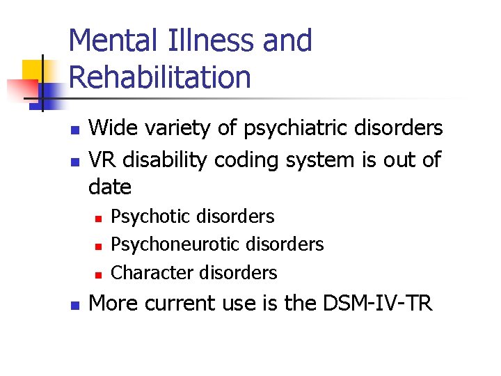 Mental Illness and Rehabilitation n n Wide variety of psychiatric disorders VR disability coding
