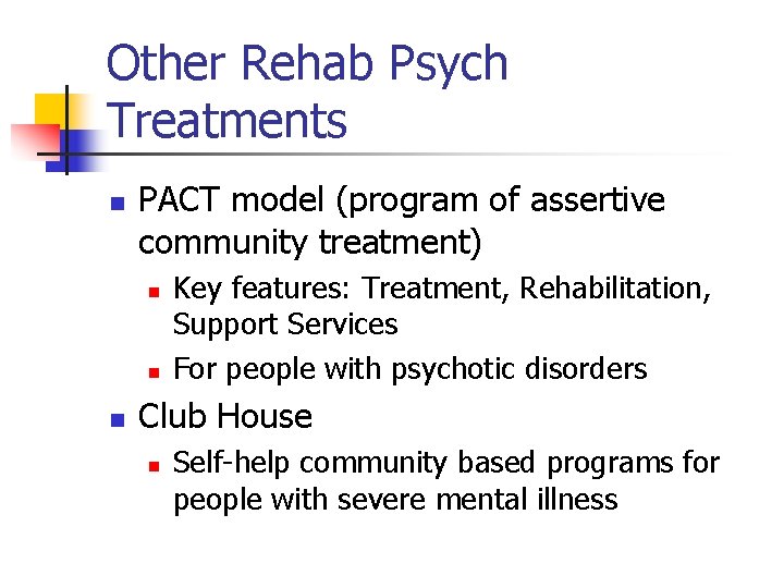 Other Rehab Psych Treatments n PACT model (program of assertive community treatment) n n