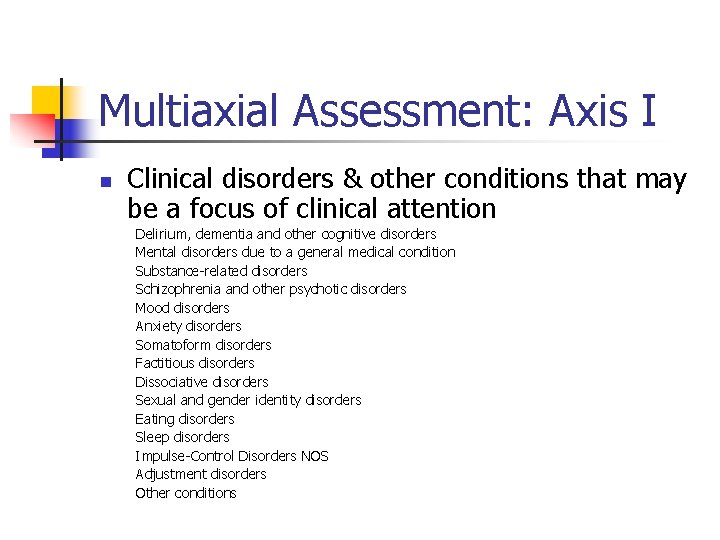 Multiaxial Assessment: Axis I n Clinical disorders & other conditions that may be a