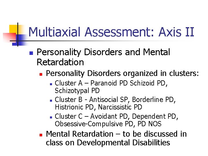 Multiaxial Assessment: Axis II n Personality Disorders and Mental Retardation n Personality Disorders organized