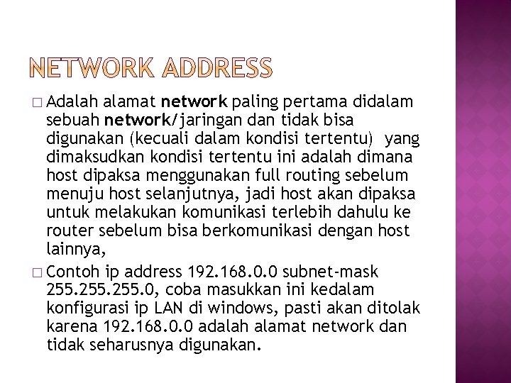 � Adalah alamat network paling pertama didalam sebuah network/jaringan dan tidak bisa digunakan (kecuali