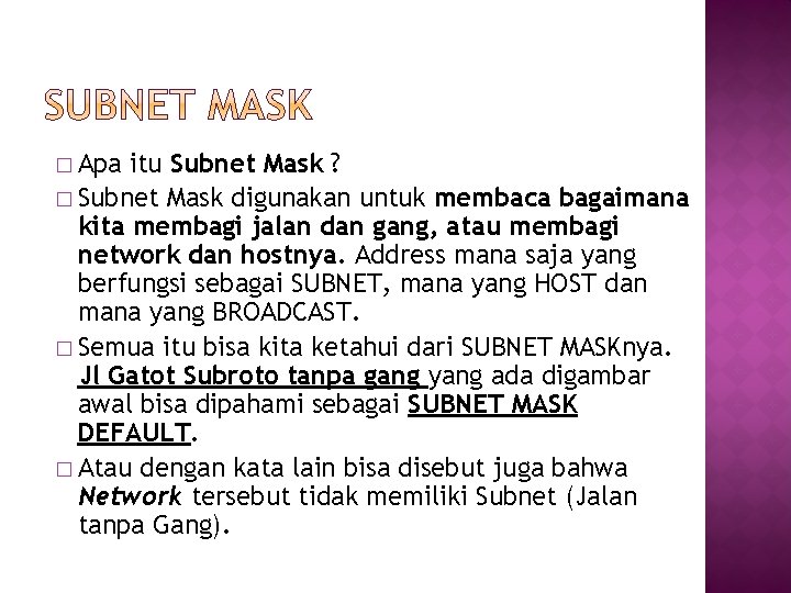 � Apa itu Subnet Mask ? � Subnet Mask digunakan untuk membaca bagaimana kita