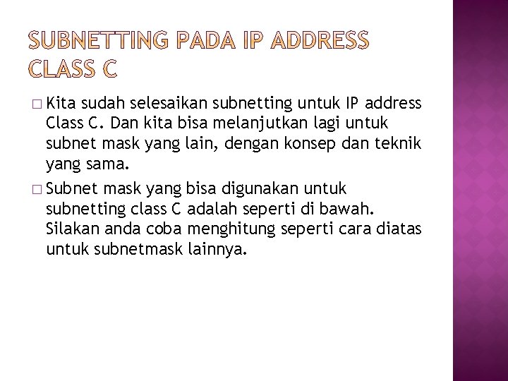 � Kita sudah selesaikan subnetting untuk IP address Class C. Dan kita bisa melanjutkan