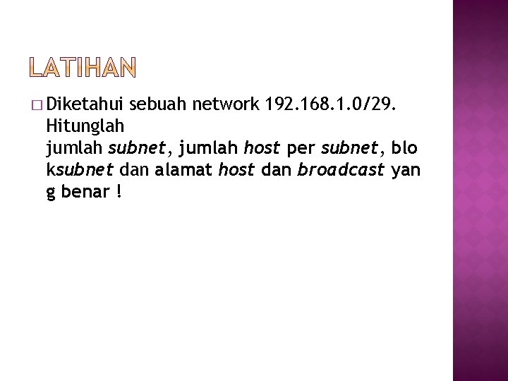 � Diketahui sebuah network 192. 168. 1. 0/29. Hitunglah jumlah subnet, jumlah host per