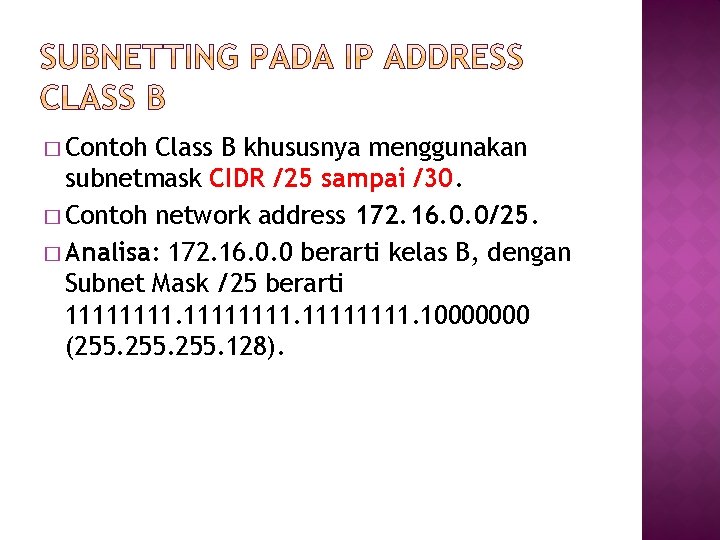 � Contoh Class B khususnya menggunakan subnetmask CIDR /25 sampai /30. � Contoh network