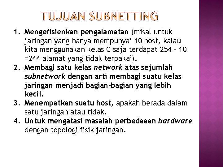 1. Mengefisienkan pengalamatan (misal untuk jaringan yang hanya mempunyai 10 host, kalau kita menggunakan