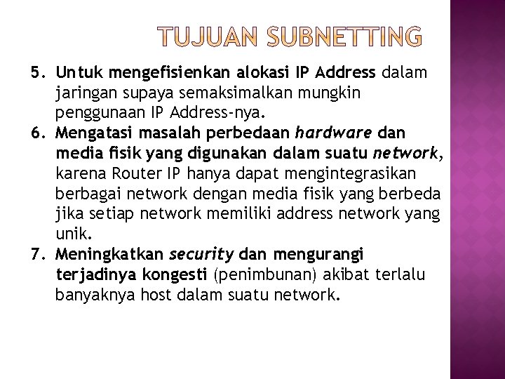 5. Untuk mengefisienkan alokasi IP Address dalam jaringan supaya semaksimalkan mungkin penggunaan IP Address-nya.