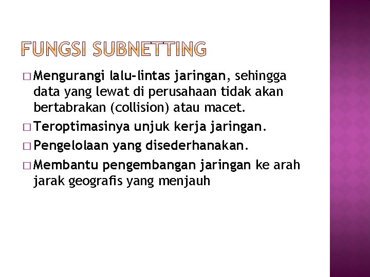 � Mengurangi lalu-lintas jaringan, sehingga data yang lewat di perusahaan tidak akan bertabrakan (collision)