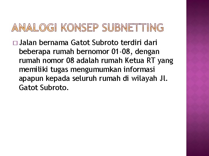 � Jalan bernama Gatot Subroto terdiri dari beberapa rumah bernomor 01 -08, dengan rumah