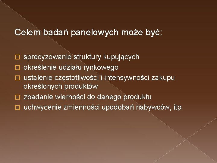 Celem badań panelowych może być: � � � sprecyzowanie struktury kupujących określenie udziału rynkowego