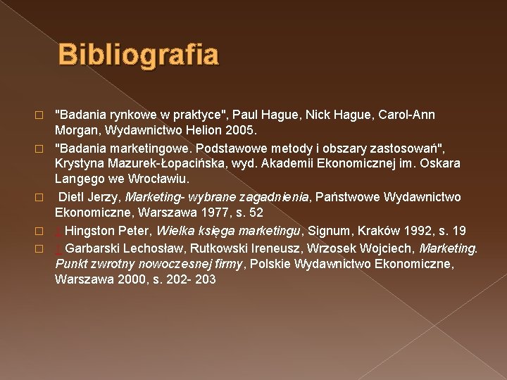 Bibliografia � � � "Badania rynkowe w praktyce", Paul Hague, Nick Hague, Carol-Ann Morgan,
