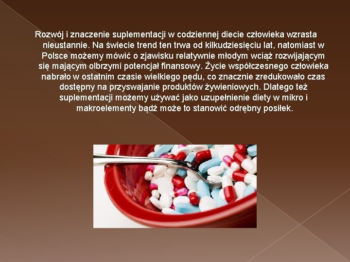 Rozwój i znaczenie suplementacji w codziennej diecie człowieka wzrasta nieustannie. Na świecie trend ten