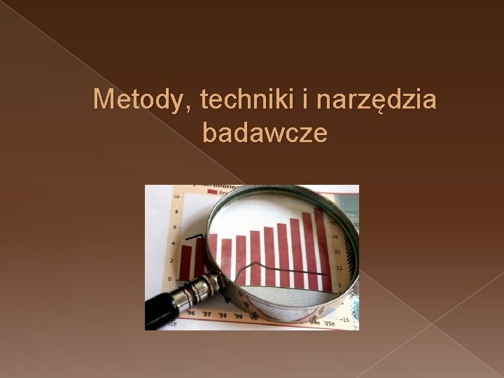 Metody, techniki i narzędzia badawcze 