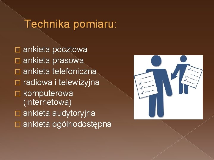 Technika pomiaru: ankieta pocztowa � ankieta prasowa � ankieta telefoniczna � radiowa i telewizyjna