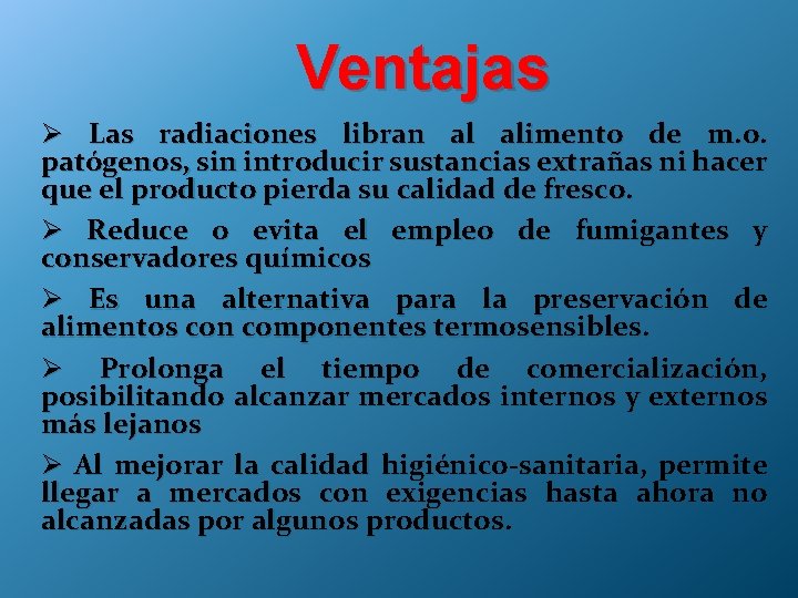 Ventajas Ø Las radiaciones libran al alimento de m. o. patógenos, sin introducir sustancias