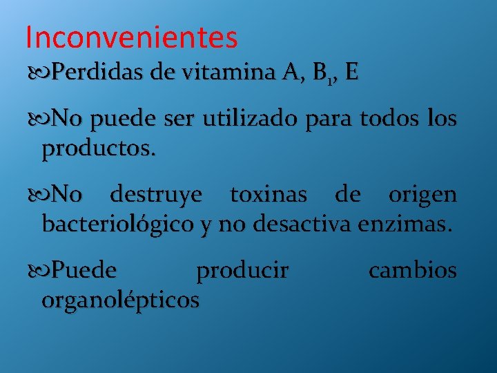Inconvenientes Perdidas de vitamina A, B 1, E No puede ser utilizado para todos