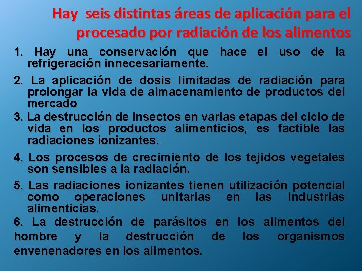 Hay seis distintas áreas de aplicación para el procesado por radiación de los alimentos
