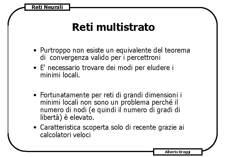 Reti Neurali Reti multistrato • Purtroppo non esiste un equivalente del teorema di convergenza