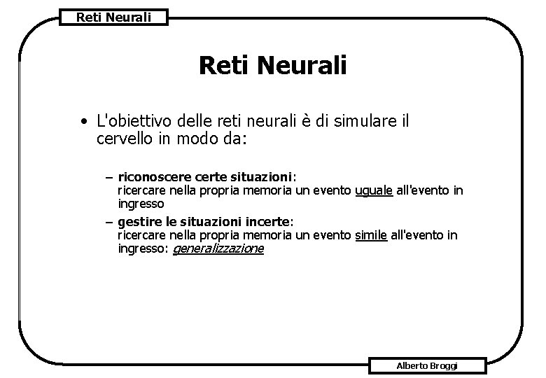 Reti Neurali • L'obiettivo delle reti neurali è di simulare il cervello in modo