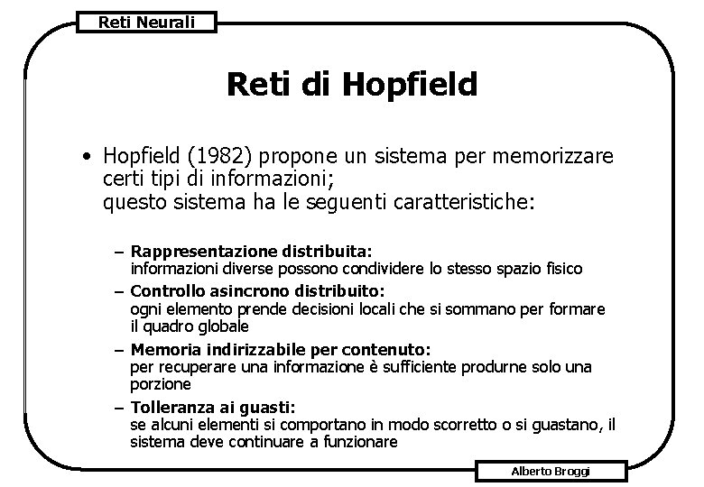 Reti Neurali Reti di Hopfield • Hopfield (1982) propone un sistema per memorizzare certi
