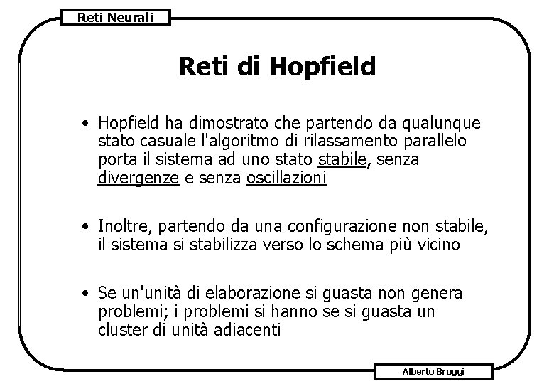 Reti Neurali Reti di Hopfield • Hopfield ha dimostrato che partendo da qualunque stato