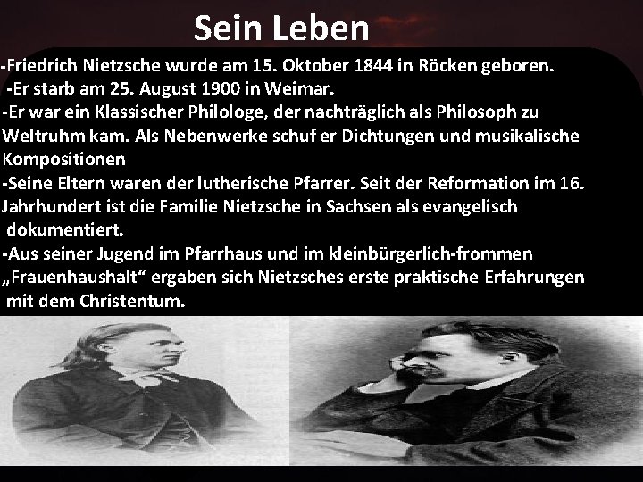 Sein Leben -Friedrich Nietzsche wurde am 15. Oktober 1844 in Röcken geboren. Er starb