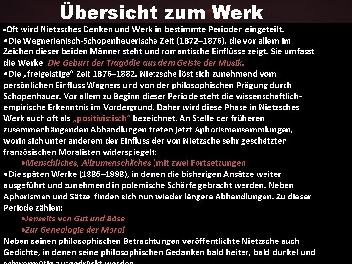 Übersicht zum Werk -Oft wird Nietzsches Denken und Werk in bestimmte Perioden eingeteilt. •