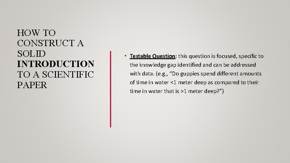 HOW TO CONSTRUCT A SOLID INTRODUCTION TO A SCIENTIFIC PAPER • Testable Question: this