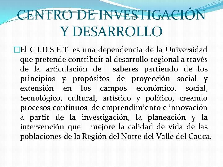 CENTRO DE INVESTIGACIÓN Y DESARROLLO �El C. I. D. S. E. T. es una