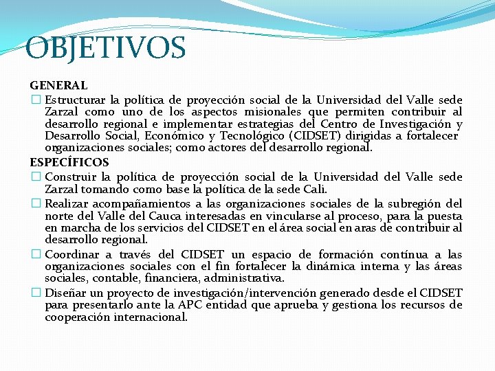 OBJETIVOS GENERAL � Estructurar la política de proyección social de la Universidad del Valle