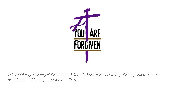 © 2019 Liturgy Training Publications. 800 -933 -1800. Permission to publish granted by the