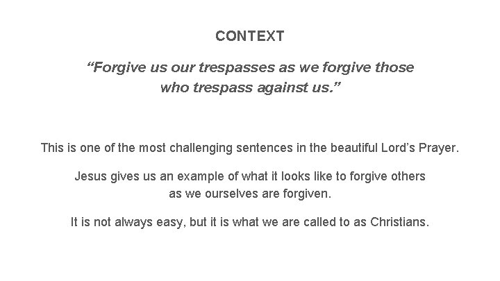 CONTEXT “Forgive us our trespasses as we forgive those who trespass against us. ”