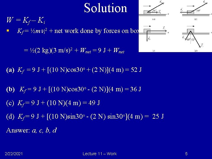 Solution W = Kf – Ki § Kf = ½mvi 2 + net work