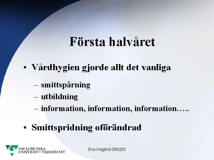 Första halvåret • Vårdhygien gjorde allt det vanliga – smittspårning – utbildning – information,