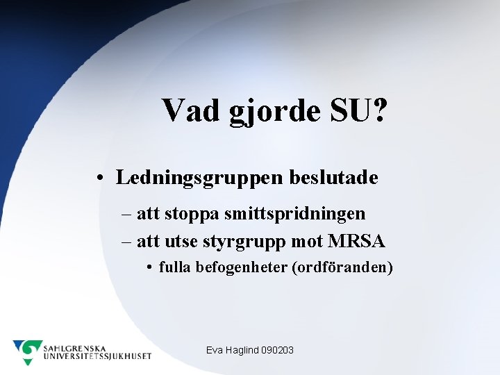 Vad gjorde SU? • Ledningsgruppen beslutade – att stoppa smittspridningen – att utse styrgrupp