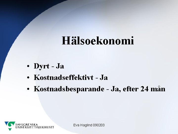 Hälsoekonomi • Dyrt - Ja • Kostnadseffektivt - Ja • Kostnadsbesparande - Ja, efter