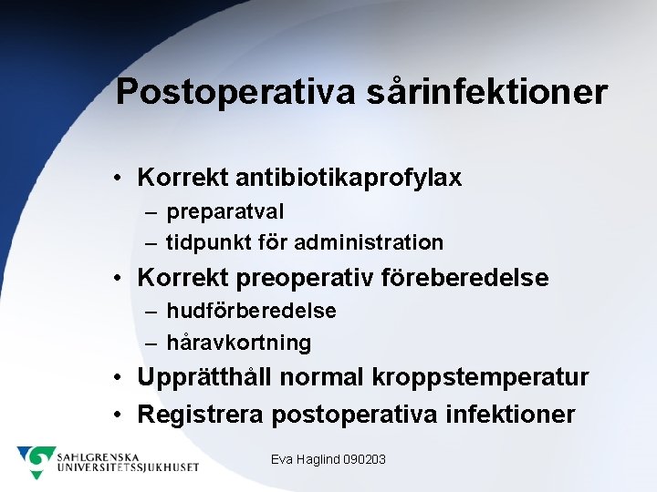 Postoperativa sårinfektioner • Korrekt antibiotikaprofylax – preparatval – tidpunkt för administration • Korrekt preoperativ