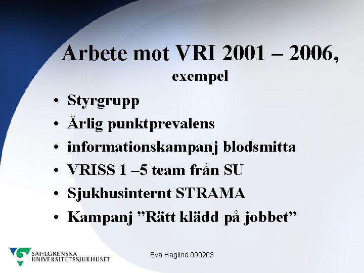 Arbete mot VRI 2001 – 2006, exempel • • • Styrgrupp Årlig punktprevalens informationskampanj