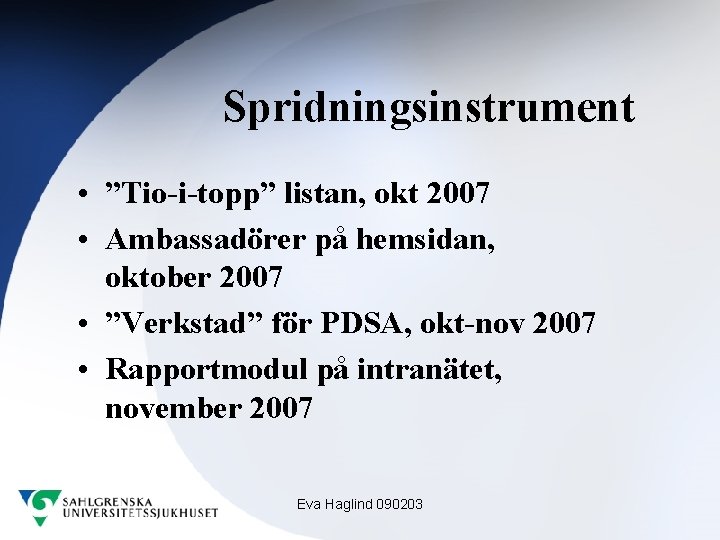 Spridningsinstrument • ”Tio-i-topp” listan, okt 2007 • Ambassadörer på hemsidan, oktober 2007 • ”Verkstad”