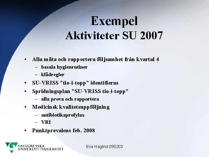 Exempel Aktiviteter SU 2007 • Alla mäta och rapportera följsamhet från kvartal 4 –