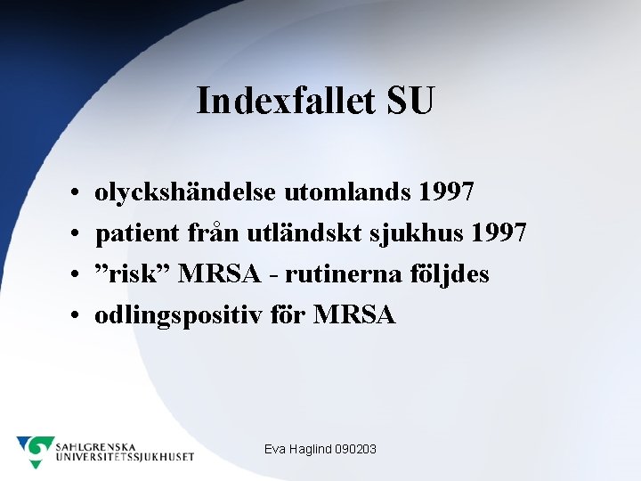 Indexfallet SU • • olyckshändelse utomlands 1997 patient från utländskt sjukhus 1997 ”risk” MRSA