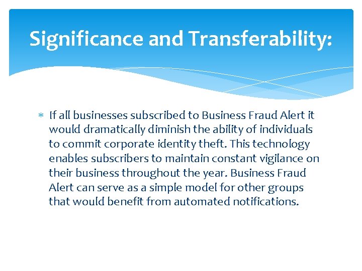 Significance and Transferability: If all businesses subscribed to Business Fraud Alert it would dramatically