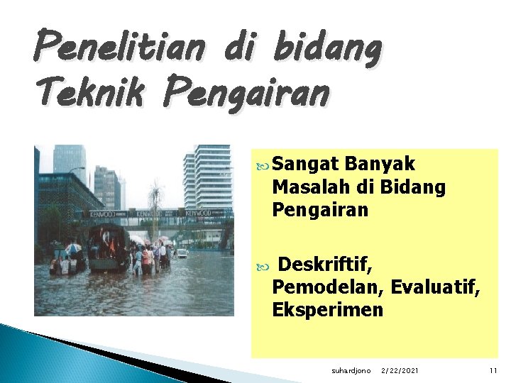 Penelitian di bidang Teknik Pengairan Sangat Banyak Masalah di Bidang Pengairan Deskriftif, Pemodelan, Evaluatif,