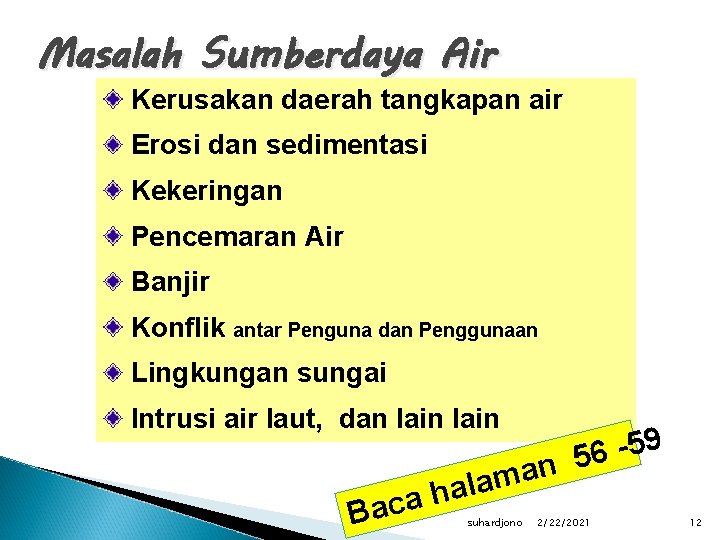 Masalah Sumberdaya Air Kerusakan daerah tangkapan air Erosi dan sedimentasi Kekeringan Pencemaran Air Banjir