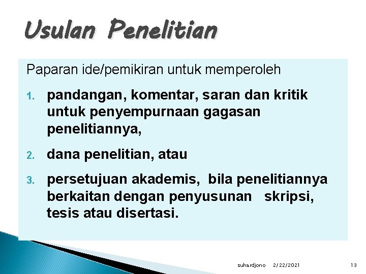 Usulan Penelitian Paparan ide/pemikiran untuk memperoleh 1. pandangan, komentar, saran dan kritik untuk penyempurnaan