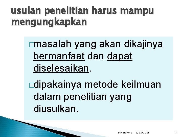 usulan penelitian harus mampu mengungkapkan �masalah yang akan dikajinya bermanfaat dan dapat diselesaikan. �dipakainya