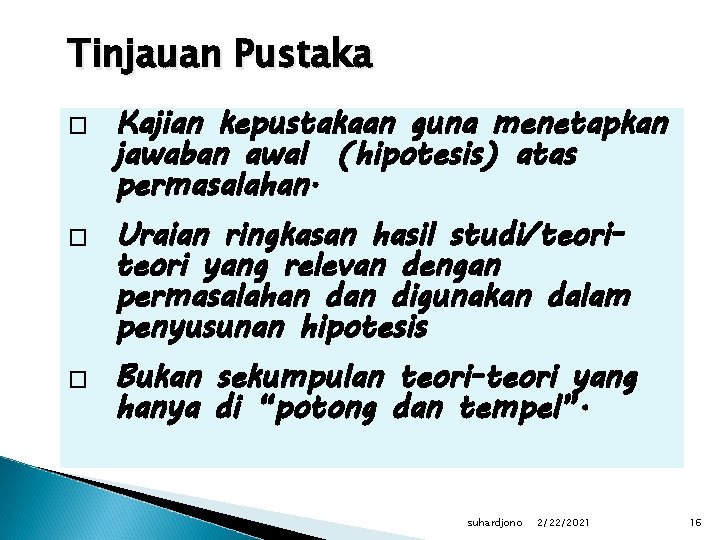 Tinjauan Pustaka � � � Kajian kepustakaan guna menetapkan jawaban awal (hipotesis) atas permasalahan.