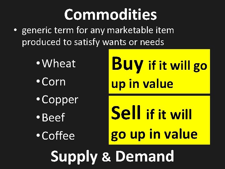 Commodities • generic term for any marketable item produced to satisfy wants or needs