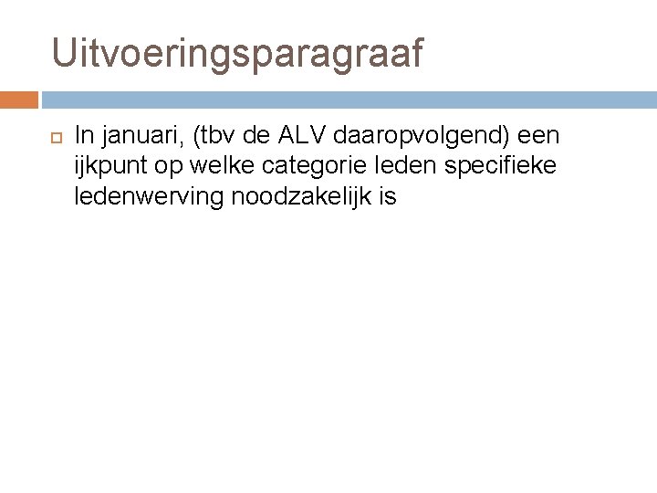 Uitvoeringsparagraaf In januari, (tbv de ALV daaropvolgend) een ijkpunt op welke categorie leden specifieke